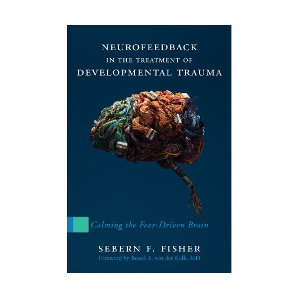 (Englisch) Neurofeedback in the Treatment of Developmental Trauma by Sebern Fisher