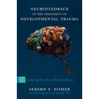 (Englisch) Neurofeedback in the Treatment of Developmental Trauma by Sebern Fisher